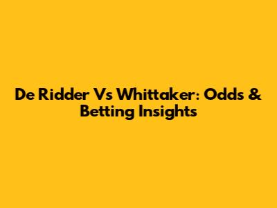 De Ridder Vs Whittaker: Odds & Betting Insights
