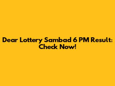 Dear Lottery Sambad 6 PM Result: Check Now!