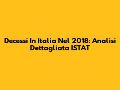 Decessi In Italia Nel 2018: Analisi Dettagliata ISTAT