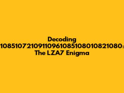 Decoding 10851072109110961085108010821080: The LZA7 Enigma