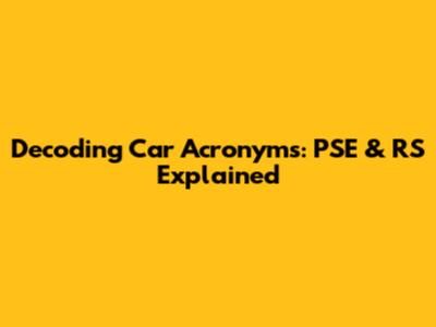 Decoding Car Acronyms: PSE & RS Explained