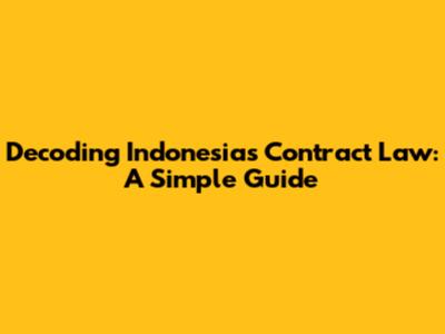 Decoding Indonesia's Contract Law: A Simple Guide