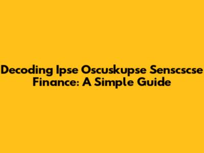 Decoding Ipse Oscuskupse Senscscse Finance: A Simple Guide