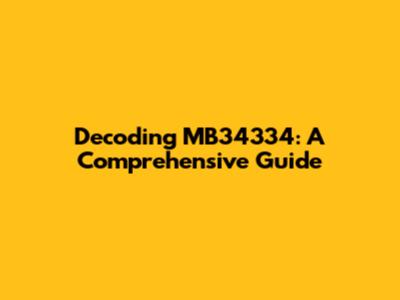 Decoding MB34334: A Comprehensive Guide