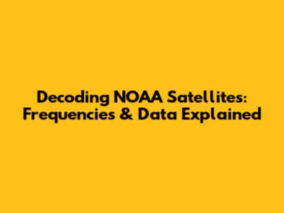 Decoding NOAA Satellites: Frequencies & Data Explained