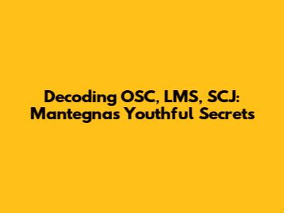 Decoding OSC, LMS, SCJ: Mantegna's Youthful Secrets