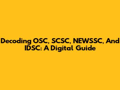 Decoding OSC, SCSC, NEWSSC, And IDSC: A Digital Guide