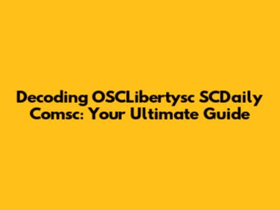 Decoding OSCLibertysc SCDaily Comsc: Your Ultimate Guide