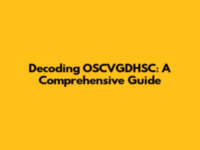 Decoding OSCVGDHSC: A Comprehensive Guide