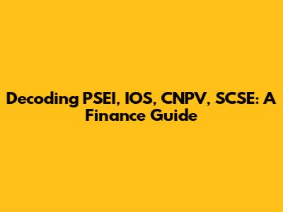 Decoding PSEI, IOS, CNPV, SCSE: A Finance Guide