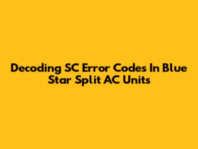 Decoding SC Error Codes In Blue Star Split AC Units