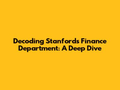 Decoding Stanford's Finance Department: A Deep Dive