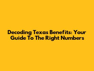 Decoding Texas Benefits: Your Guide To The Right Numbers