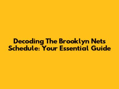 Decoding The Brooklyn Nets Schedule: Your Essential Guide