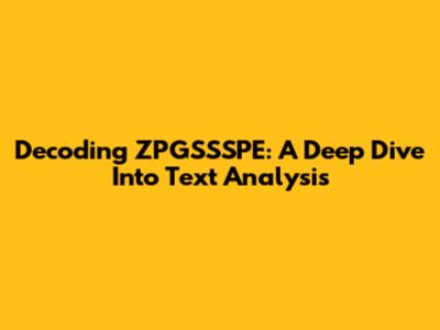 Decoding ZPGSSSPE: A Deep Dive Into Text Analysis