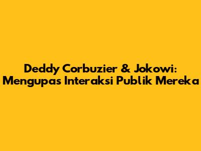 Deddy Corbuzier & Jokowi: Mengupas Interaksi Publik Mereka