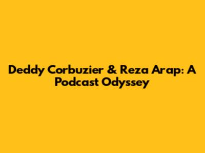 Deddy Corbuzier & Reza Arap: A Podcast Odyssey