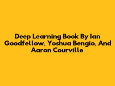 Deep Learning Book By Ian Goodfellow, Yoshua Bengio, And Aaron Courville