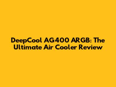 DeepCool AG400 ARGB: The Ultimate Air Cooler Review
