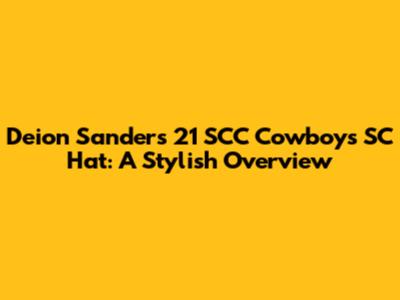 Deion Sanders' 21 SCC Cowboys SC Hat: A Stylish Overview