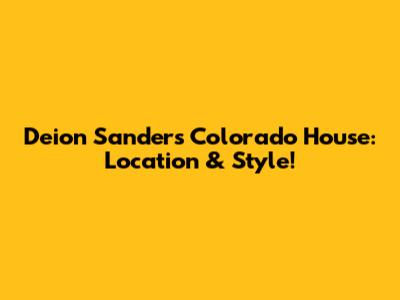 Deion Sanders' Colorado House: Location & Style!