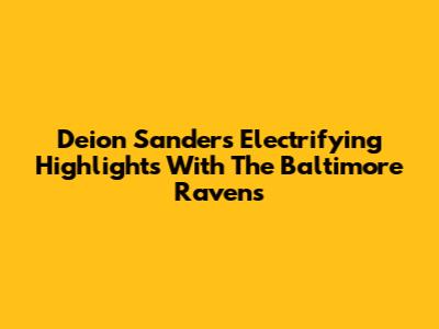 Deion Sanders' Electrifying Highlights With The Baltimore Ravens