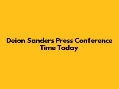 Deion Sanders Press Conference Time Today