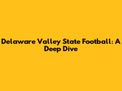 Delaware Valley State Football: A Deep Dive