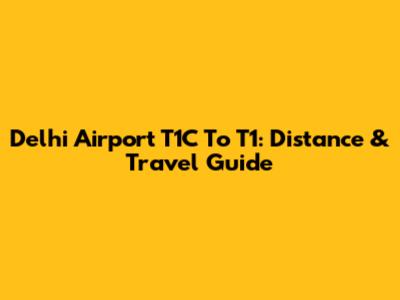 Delhi Airport T1C To T1: Distance & Travel Guide