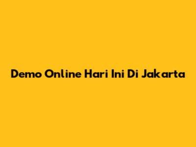 Demo Online Hari Ini Di Jakarta
