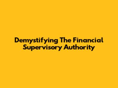 Demystifying The Financial Supervisory Authority