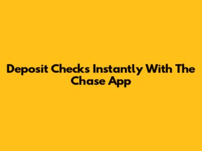 Deposit Checks Instantly With The Chase App