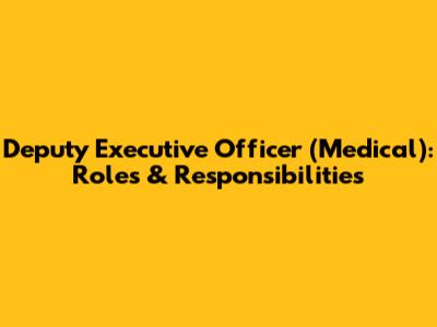 Deputy Executive Officer (Medical): Roles & Responsibilities