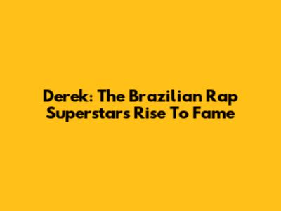 Derek: The Brazilian Rap Superstar's Rise To Fame