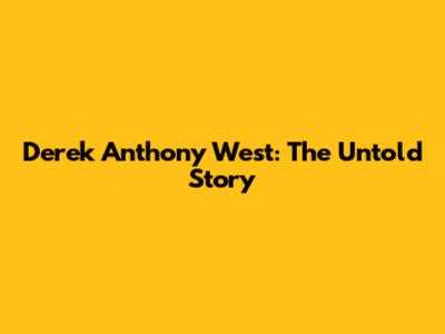Derek Anthony West: The Untold Story