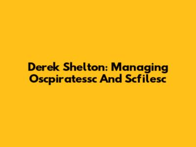 Derek Shelton: Managing Oscpiratessc And Scfilesc