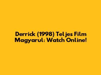 Derrick (1998) Teljes Film Magyarul: Watch Online!
