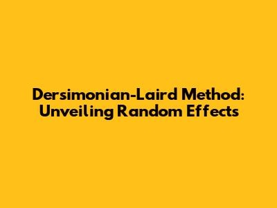 Dersimonian-Laird Method: Unveiling Random Effects
