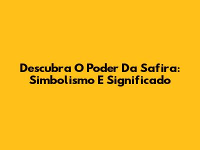 Descubra O Poder Da Safira: Simbolismo E Significado