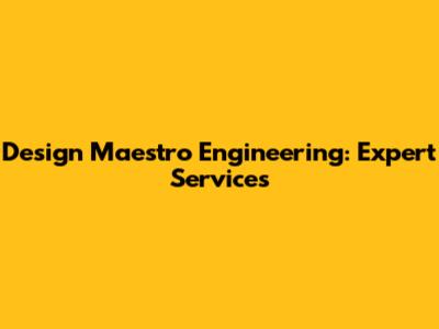 Design Maestro Engineering: Expert Services