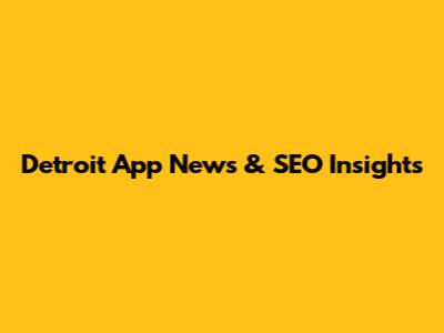 Detroit App News & SEO Insights