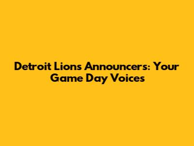 Detroit Lions Announcers: Your Game Day Voices