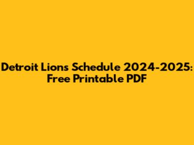 Detroit Lions Schedule 2024-2025: Free Printable PDF