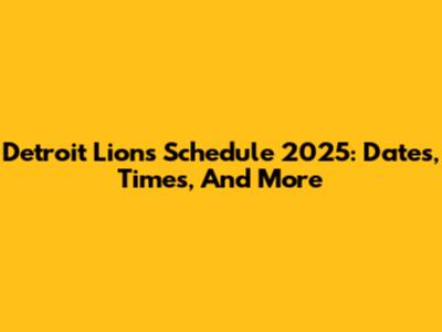 Detroit Lions Schedule 2025: Dates, Times, And More