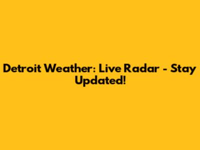 Detroit Weather: Live Radar - Stay Updated!