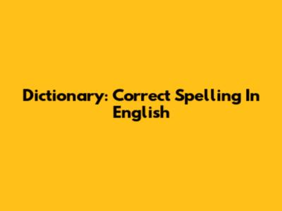 Dictionary: Correct Spelling In English