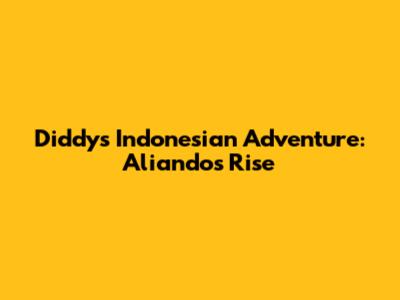 Diddy's Indonesian Adventure: Aliando's Rise