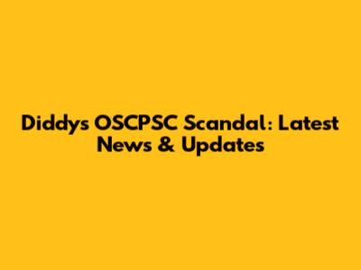 Diddy's OSCPSC Scandal: Latest News & Updates