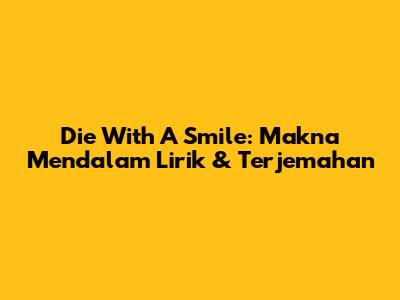 Die With A Smile: Makna Mendalam Lirik & Terjemahan