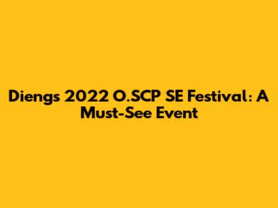 Dieng's 2022 O.SCP SE Festival: A Must-See Event